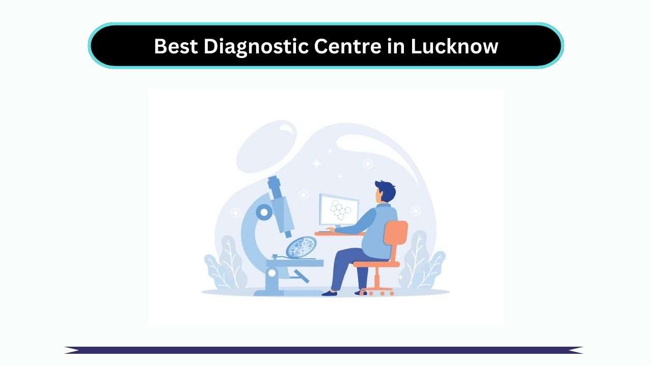 Best Diagnostic Centre in Lucknow