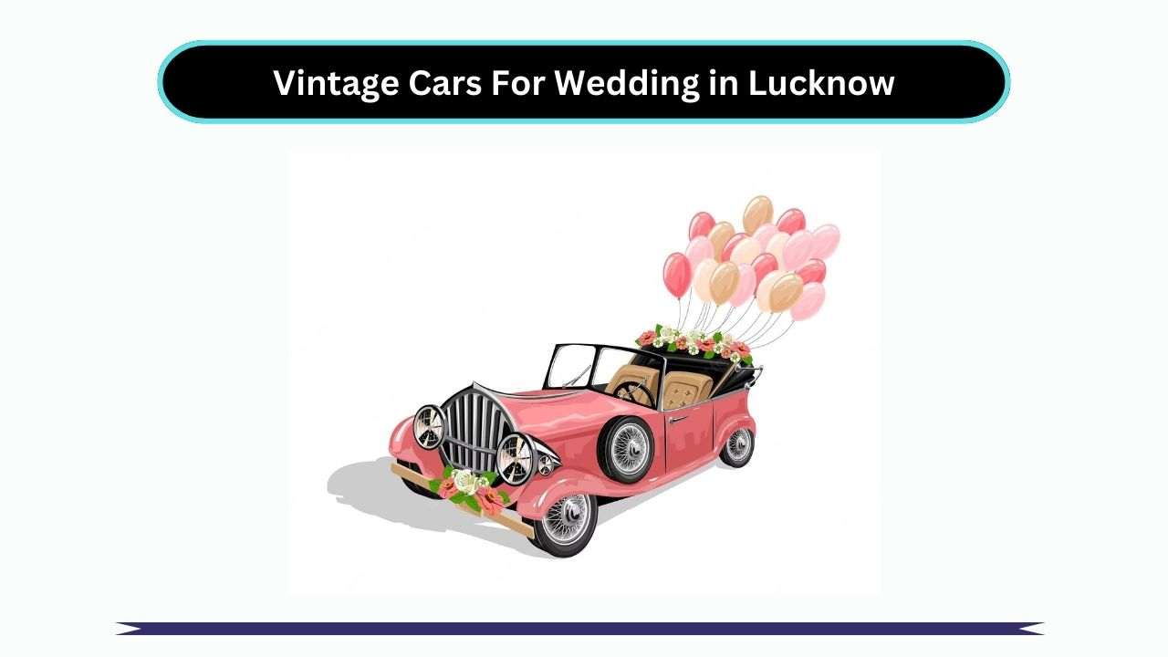 Vintage Cars For Wedding in Lucknow