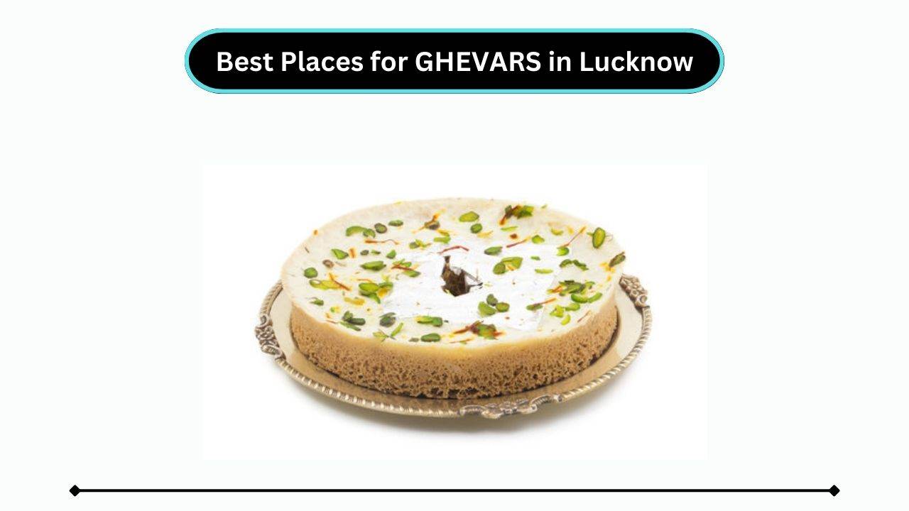 Best Favourite Places for GHEVARS in Lucknow