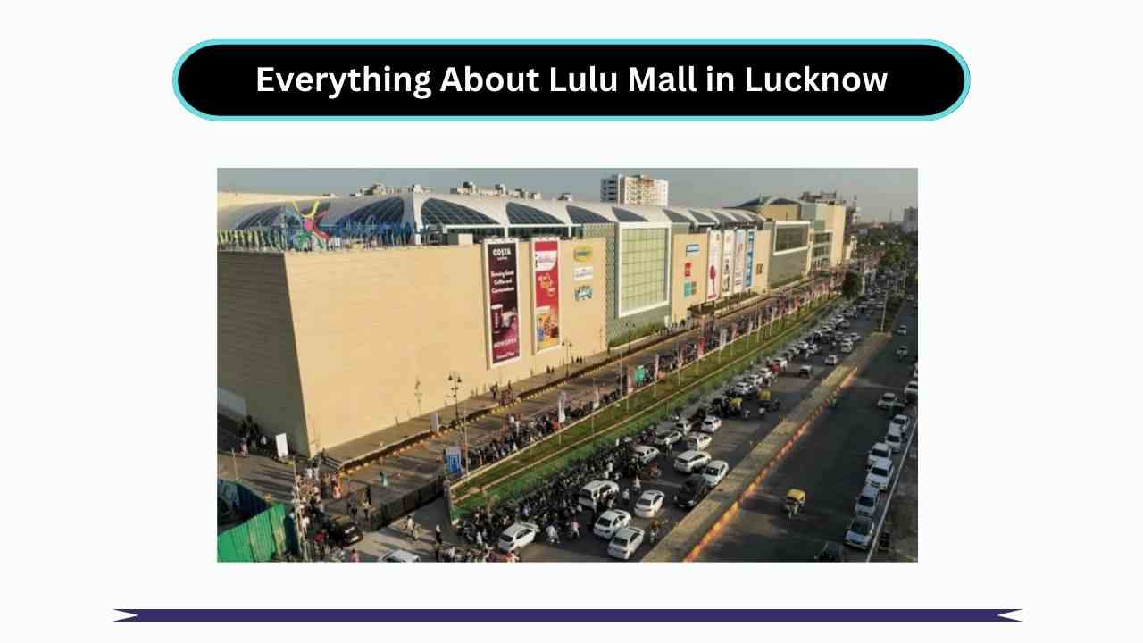 Everything About Lulu Mall in Lucknow