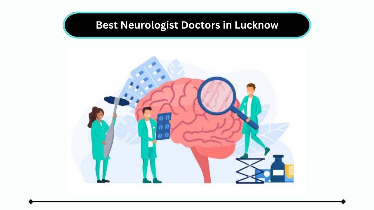 Best Neurologist Doctors in Lucknow