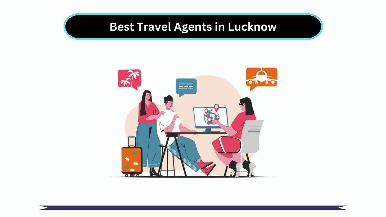 Best Travel Agents in Lucknow