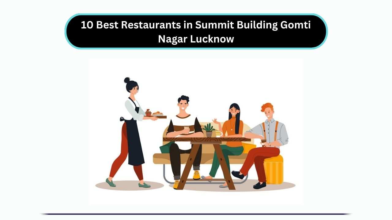 10 Best Restaurants in Summit Building Gomti Nagar, Lucknow